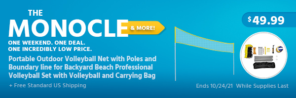 The Monocle. & More One Weekend. One Deal. Portable Outdoor Volleyball Net with Poles and Boundary line for Backyard Beach Professional Volleyball Set with Volleyball and Carrying Bag $49.99 + Free Standard US Shipping Ends 10/24/21 While Supplies Last