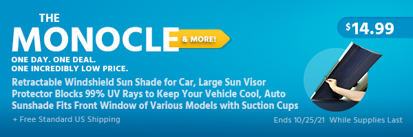 The Monocle. & More One Day. One Deal. Retractable Windshield Sun Shade for Car, Large Sun Visor Protector Blocks 99% UV Rays to Keep Your Vehicle Cool, Auto Sunshade Fits Front Window of Various Models with Suction Cups $14.99 + Free Standard US Shipping Ends 10/25/21 While Supplies Last