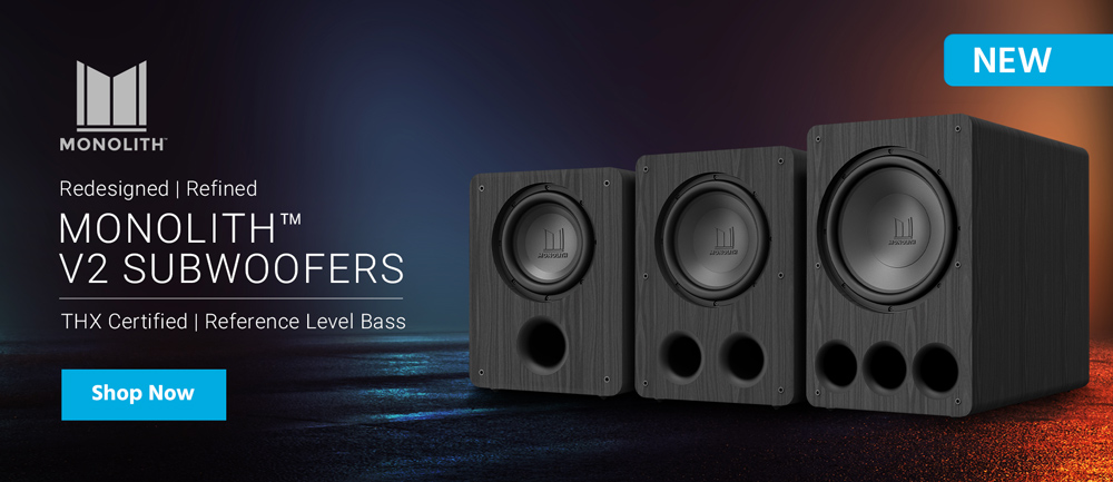 NEW Monolith Redesigned & Refined V2 Subwoofers | THX Certified, Reference Level Bass | Shop Now>>