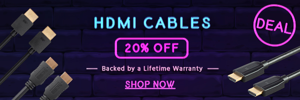 20% off HDMI Cables Backed by a Lifetime Warranty Shop Now