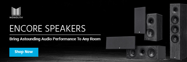 New (tag) Monolith (logo) Encore Speakers Bring Astounding Audio Performance To Any Room Shop Now