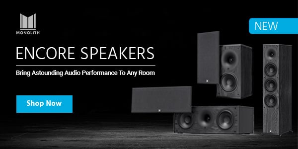 New (tag) Monolith (logo) Encore Speakers Bring Astounding Audio Performance To Any Room Shop Now