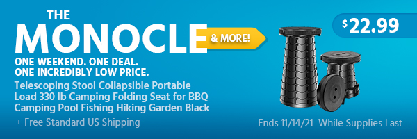 The Monocle. & More One Weekend. One Deal. Telescoping Stool Collapsible Portable Load 330 lb Camping Folding Seat for BBQ Camping Pool Fishing Hiking Garden Black $22.99 + Free Standard US Shipping Ends 11/14/21 While Supplies Last