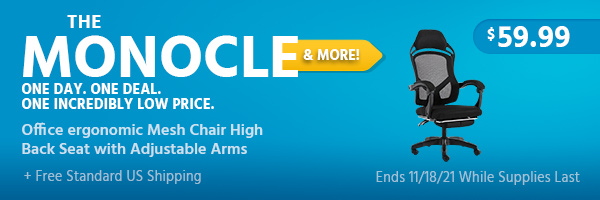 The Monocle. & More One Day. One Deal. Office ergonomic Mesh Chair High Back Seat with Adjustable Arms $59.99 + Free Standard US Shipping Ends 11/18/21 While Supplies Last