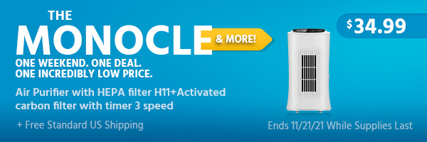 The Monocle. & More One Weekend. One Deal. Air Purifier with HEPA filter H11+Activated carbon filter with timer 3 speed $34.99 + Free Standard US Shipping Ends 11/21/21 While Supplies Last