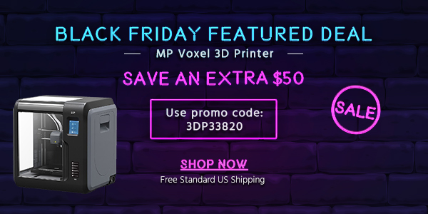 Black Friday Featured Deal MP Voxel 3D Printer Save an extra $50 Use promo code: 3DP33820 + Free Standard US Shipping Shop Now