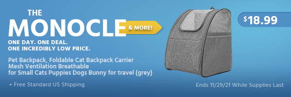 The Monocle. & More One Day. One Deal. Pet Backpack, Foldable Cat Backpack Carrier Mesh Ventilation Breathable for Small Cats Puppies Dogs Bunny for travel (grey) $18.99 + Free Standard US Shipping Ends 11/29/21 While Supplies Last