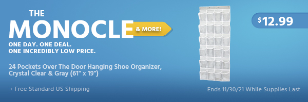 The Monocle. & More One Day. One Deal. 24 Pockets Over The Door Hanging Shoe Organizer, Crystal Clear & Gray (61'' x 19'') $12.99 + Free Standard US Shipping Ends 11/30/21 While Supplies Last