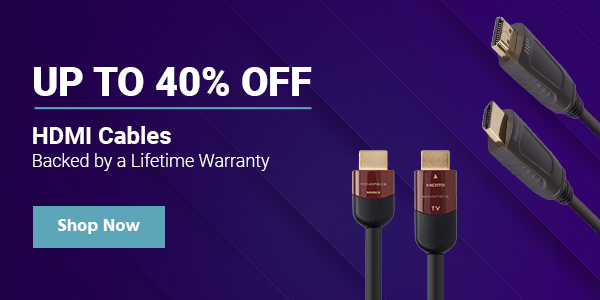 Up to 40% off HDMI Cables Backed by a Lifetime Warranty Shop Now