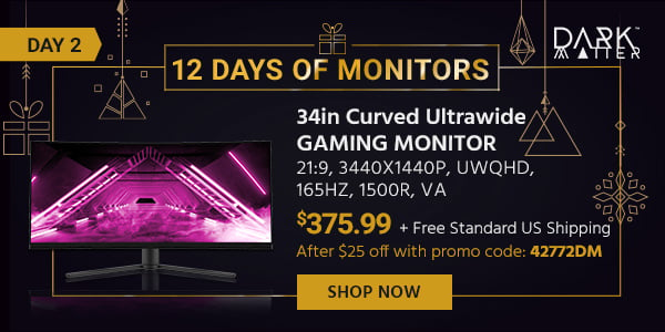 12 Days of Monitors Day 2 Dark Matter (logo) 34in Curved Ultrawide Gaming Monitor - 21:9, 3440x1440p, UWQHD, 165Hz, 1500R, VA $375.99 After $25 off with promo code: 42772DM + Free Standard US Shipping Shop Now