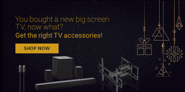 You bought a new big screen TV, now what? Get the right TV accessories! Shop Now