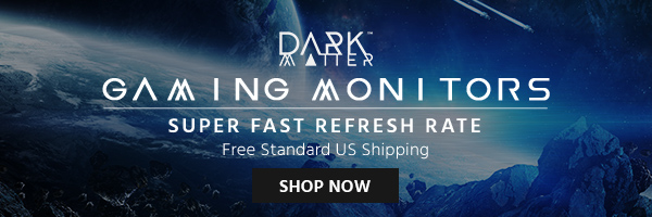 Dark Matter (logo) Gaming Monitors Super Fast Refresh Rate + Free Standard US Shipping Shop Now