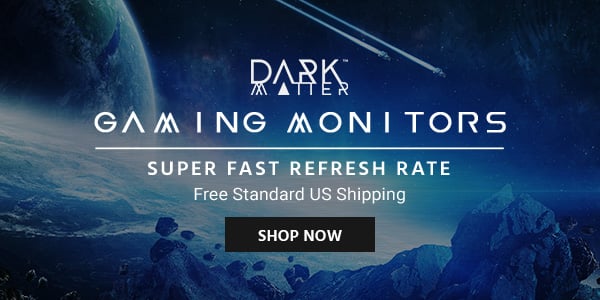 Dark Matter (logo) Gaming Monitors Super Fast Refresh Rate + Free Standard US Shipping Shop Now