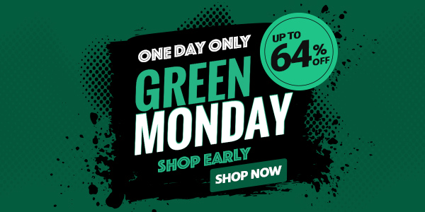 One Day Only Green Monday Up to 64% off Shop Early, Shop Now