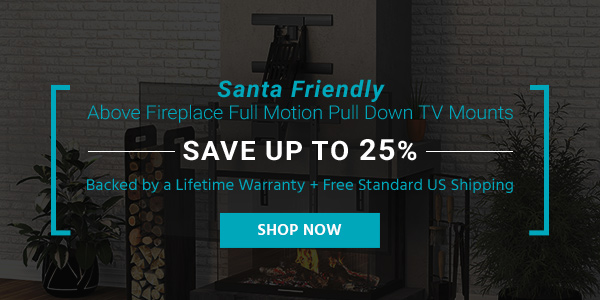 Santa Friendly Above Fireplace Full Motion Pull Down TV Mounts Save up to 25% Backed by a Lifetime Warranty + Free Standard US Shipping Shop Now