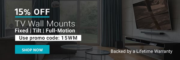 15% off TV Wall Mounts Fixed | Tilt | Full-Motion Use promo code: 15WM Backed by a Lifetime Warranty Shop Now