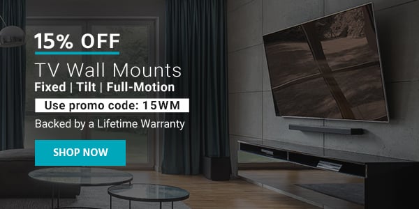 15% off TV Wall Mounts Fixed | Tilt | Full-Motion Use promo code: 15WM Backed by a Lifetime Warranty Shop Now