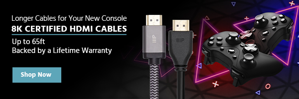 Longer Cables for Your New Console 8K Certified HDMI Cables Up to 65ft Backed by a Lifetime Warranty Shop Now