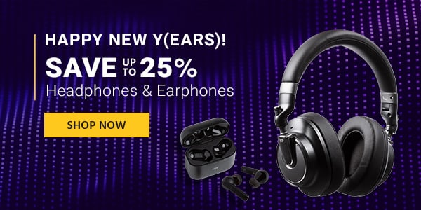 Happy New Y(ears)! Save up to 25% Headphones & Earphones Shop Now