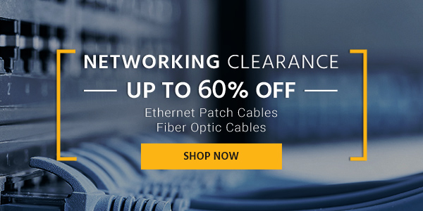 Networking Clearance Up to 60% off Ethernet Patch Cables | Fiber Optic Cables Shop Now