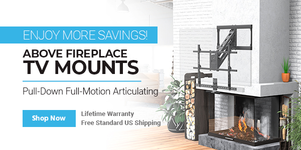 Enjoy more Savings! Above Fireplace TV Mounts Pull-Down Full-Motion Articulating Lifetime Warranty | Free Standard US Shipping Shop Now