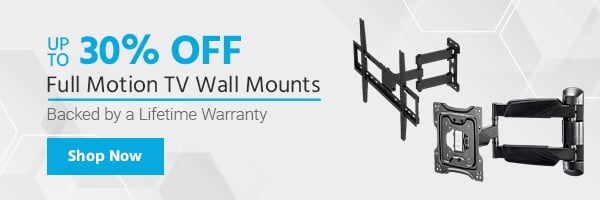 Up to 30% off Full Motion TV Wall Mounts Backed by a Lifetime Warranty Shop Now