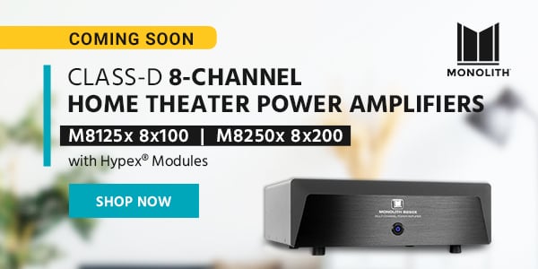 Monolith (logo) Class-D Multi-Channel Home Theater Power Amplifiers M8125x 8x100 Watts per Channel | M8250x 8x200 Watts Per Channel | Hypex® Modules Shop Now