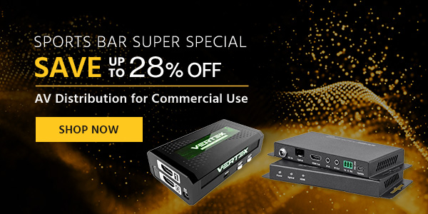 Sports Bar Super Special: Save up to 28% off AV Distribution for Commercial Use Shop Now