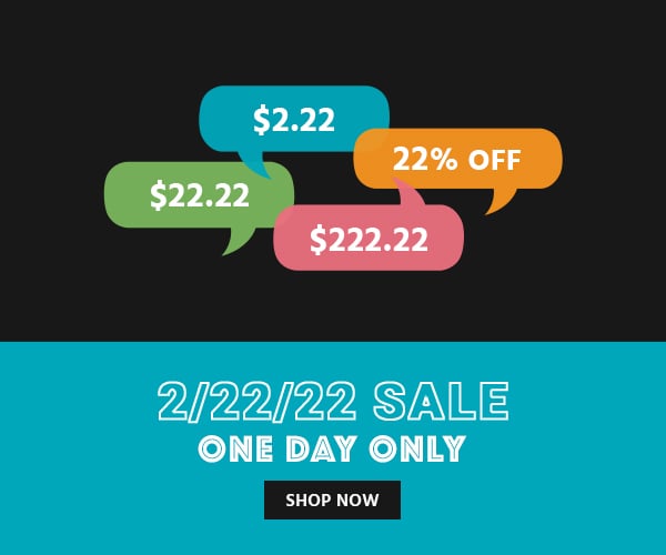 2/22/22 Sale $2.22 $22.22 $222.22 22% off Valid Today Tuesday Only Shop Now