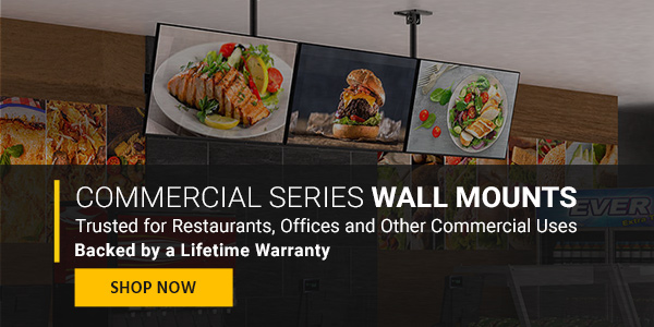 Commercial Series Wall Mounts Trusted for Restaurants, Offices and Other Commercial Uses Backed by a Lifetime Warranty Shop Now