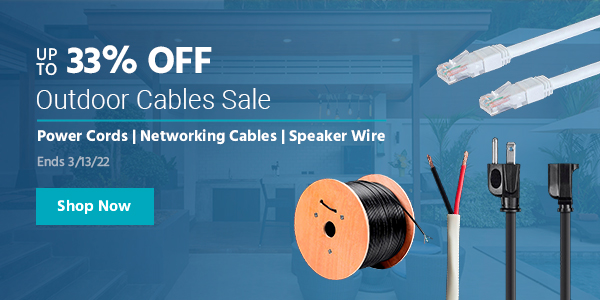 Up to 33% off Outdoor Cables Sale Power Cords | Networking Cables | Speaker Wire Ends 3/13/22 Shop now