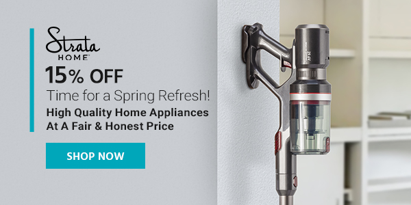 Time for a Spring Refresh! Strata Home (logo) 15% off High Quality Home Appliances At A Fair & Honest Price Shop Now