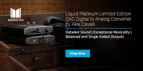 NEW (tag) Monolith (logo) Liquid Platinum Limited Edition DAC Digital‑to‑Analog Converter by Alex Cavalli Detailed Sound | Exceptional Musicality | Balanced and Single‑Ended Outputs Limited Edition Shop now