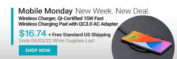 Mobile Monday New Week. New Deal. Wireless Charger, Qi-Certified 15W Fast Wireless Charging Pad with QC3.0 AC Adapter $16.74 + Free Standard US Shipping Ends 04/03/22 While Supplies Last