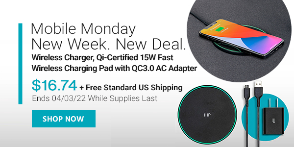 Mobile Monday New Week. New Deal. Wireless Charger, Qi-Certified 15W Fast Wireless Charging Pad with QC3.0 AC Adapter $16.74 + Free Standard US Shipping Ends 04/03/22 While Supplies Last