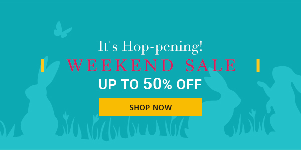 It's Hop-pening! Weekend Sale Up to 50% off Shop Now >