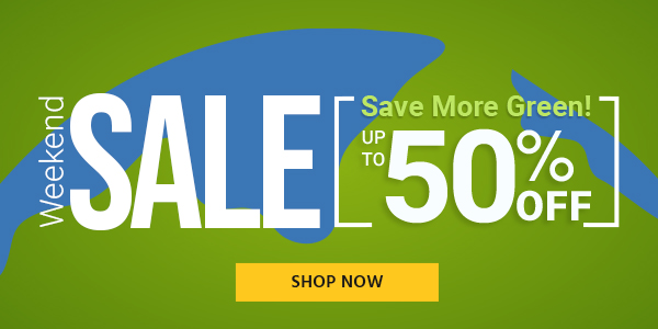 Save More Green! Weekend Sale Up to 50% off Shop Now >