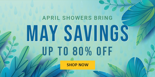 April Showers Bring May Savings Up to 80% off Quality Products Shop Now