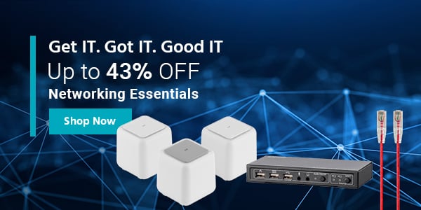 Get IT. Got IT. Good IT Up to 43% OFF Networking Essentials Shop Now