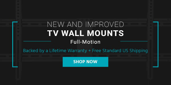 New and Improved TV Wall Mounts Full-Motion Backed by a Lifetime Warranty + Free Standard US Shipping