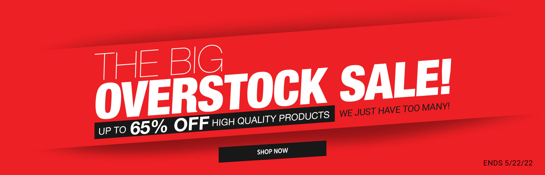 The Big Overstock Sale! Up to 65% off high quality products We just have too many! Ends 5/22/22 Shop Now