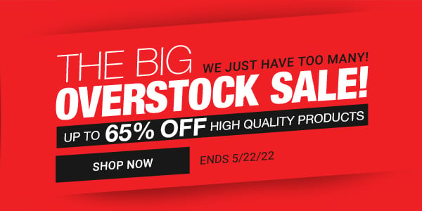 The Big Overstock Sale! Up to 65% off high quality products We just have too many! Ends 5/22/22 Shop Now>