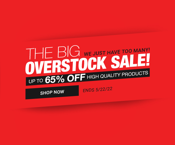 The Big Overstock Sale! Up to 65% off high quality products We just have too many! Ends 5/22/22 Shop Now>