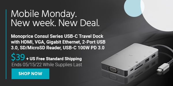 Mobile Monday. New week, New Deal. Monoprice Consul Series USB-C Travel Dock with HDMI, VGA, Gigabit Ethernet, 2-Port USB 3.0, SD/MicroSD Reader, USB-C 100W PD 3.0 $39 + US Free Standard Shipping Ends 05/15/22 While Supplies Last