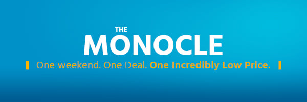 The Monocle. One Weekend. One Deal. One Incredibly Low Price. Shop Now