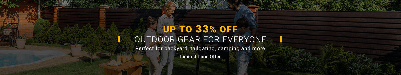 10% off
Outdoor Games for Everyone
Perfect for backyard, tailgating, camping and more. 
Limited Time Offer
Shop Now