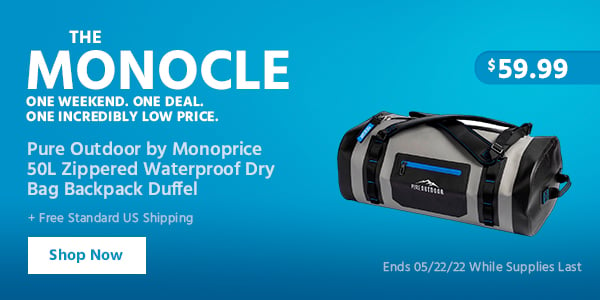 The Monocle. & More One Weekend. One Deal. Pure Outdoor by Monoprice 50L Zippered Waterproof Dry Bag Backpack Duffel $59.99 + Free Standard US Shipping Ends 05/22/22 While Supplies Last