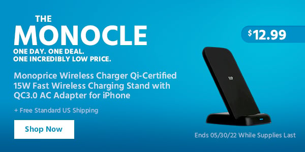 The Monocle. One Day. One Deal. Monoprice Wireless Charger Qi-Certified 15W Fast Wireless Charging Stand with QC3.0 AC Adapter for iPhone $12.99 + Free Standard US Shipping Ends 05/30/22 While Supplies Last