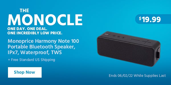 The Monocle. & More One Day. One Deal. Monoprice Harmony Note 100 Portable Bluetooth Speaker, IPx7, Waterproof, TWS $19.99 + Free Standard US Shipping Ends 06/02/22 While Supplies Last