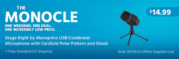 The Monocle. & More One Weekend. One Deal. Stage Right by Monoprice USB Condenser Microphone with Cardioid Polar Pattern and Stand $14.99 + Free Standard US Shipping Ends 06/05/22 While Supplies Last